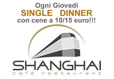  Shanghai Cafe': ogni GIOVEDI'  'SINGLE Dinner� (02.39314247)