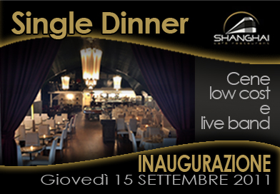Shanghai Caf�: 15/09/'11 INAUGURAZIONE 'SINGLE DINNER' con cene 10/15 � (339.3390105)
